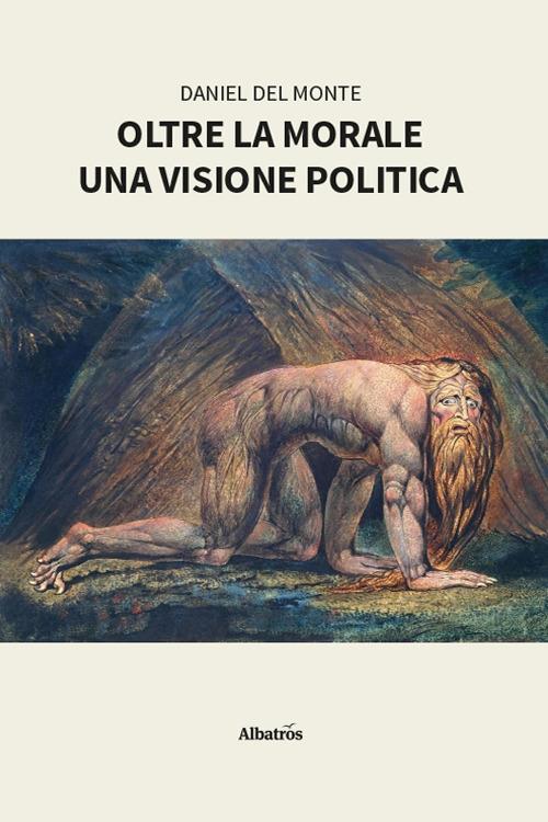 Oltre la morale. Una visione politica - Daniel Del Monte - copertina