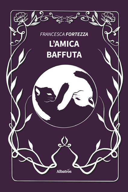 L' amica baffuta - Francesca Fortezza,Enrico Bagnoli - ebook