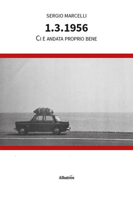 1.3.1956. Ci è andata proprio bene - Sergio Marcelli - copertina