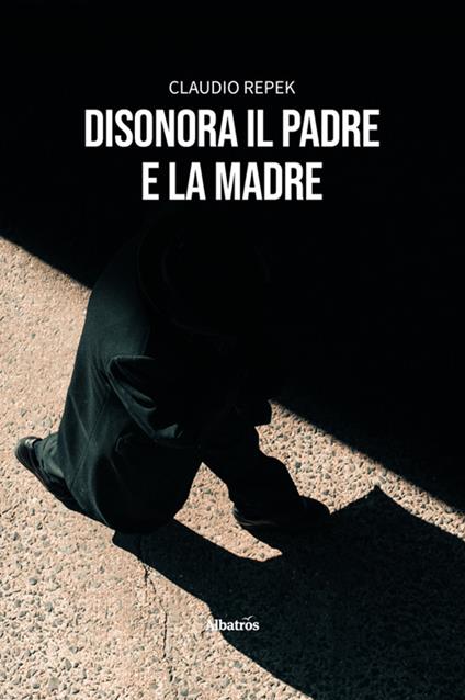 Disonora il padre e la madre - Claudio Repek - ebook