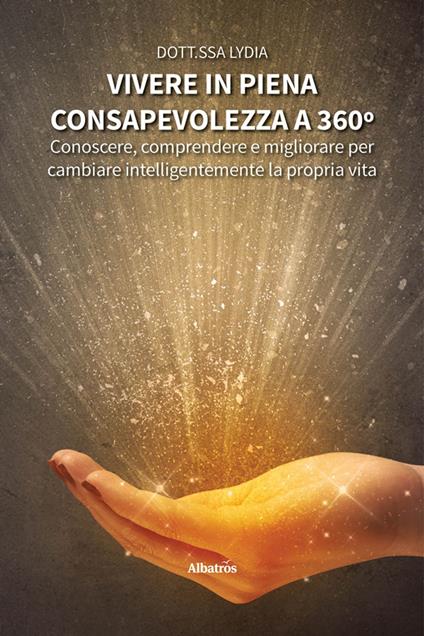 Vivere in piena consapevolezza a 360º - Dott.ssa Lydia - ebook