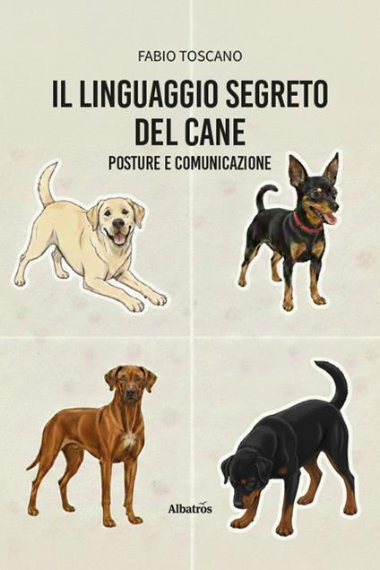 Il linguaggio segreto del cane. Posture e comunicazione - Fabio Toscano - copertina