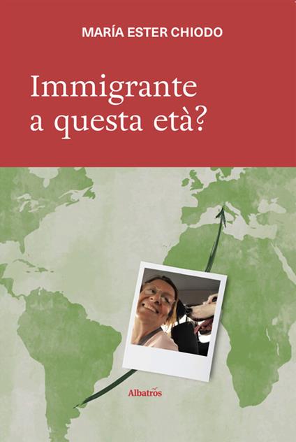 Immigrante a questa età? - Maria Ester Chiodo - ebook