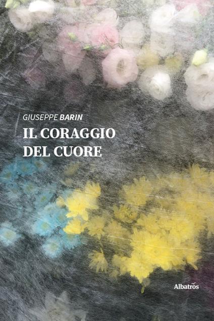 Il coraggio del cuore - Giuseppe Barin - copertina