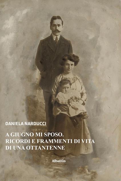 A giugno mi sposo. Ricordi e frammenti di vita di una ottantenne - Daniela Narducci - ebook