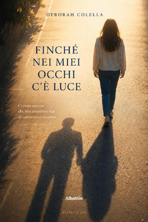 Finché nei miei occhi c’è luce - Deborah Colella - copertina