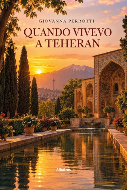 Quando vivevo a Teheran - Giovanna Perrotti - copertina