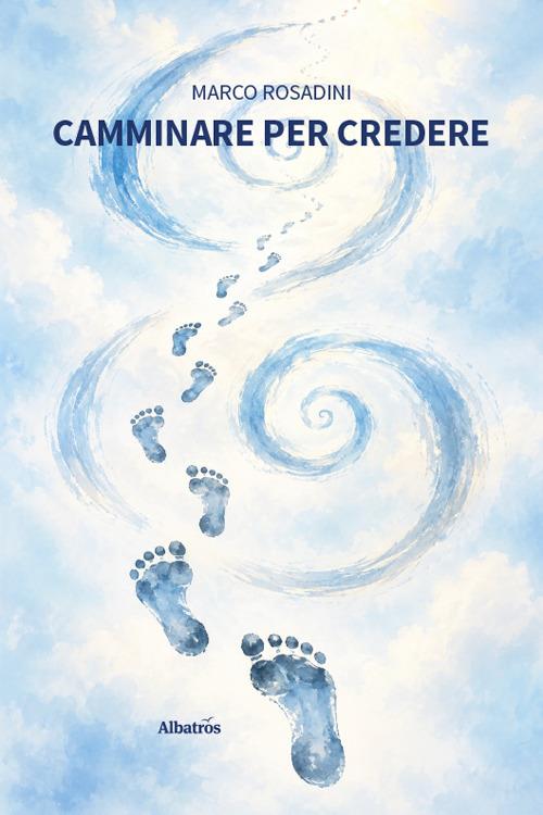 Camminare per credere - Marco Rosadini - copertina