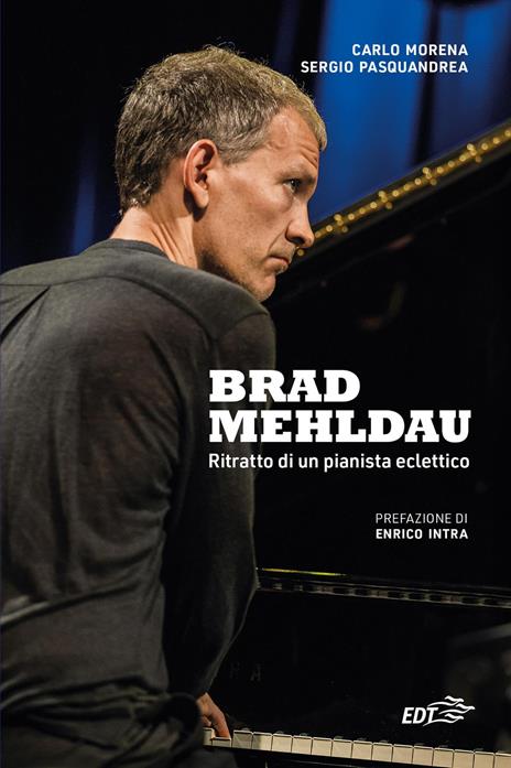 Brad Mehldau. Ritratto di un pianista eclettico - Carlo Morena,Sergio Pasquandrea - copertina