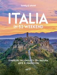 Italia in 52 weekend. Itinerari inconsueti tra natura, arte e tradizioni