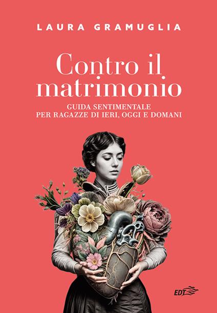 Contro il matrimonio. Guida sentimentale per ragazze di ieri, oggi e domani - Laura Gramuglia - copertina