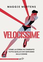Velocissime. Come la corsa ha cambiato tutto quello che sapevamo sulle donne