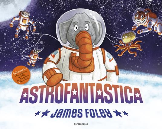 Astrofantastica. Ediz. a colori - James Foley - copertina
