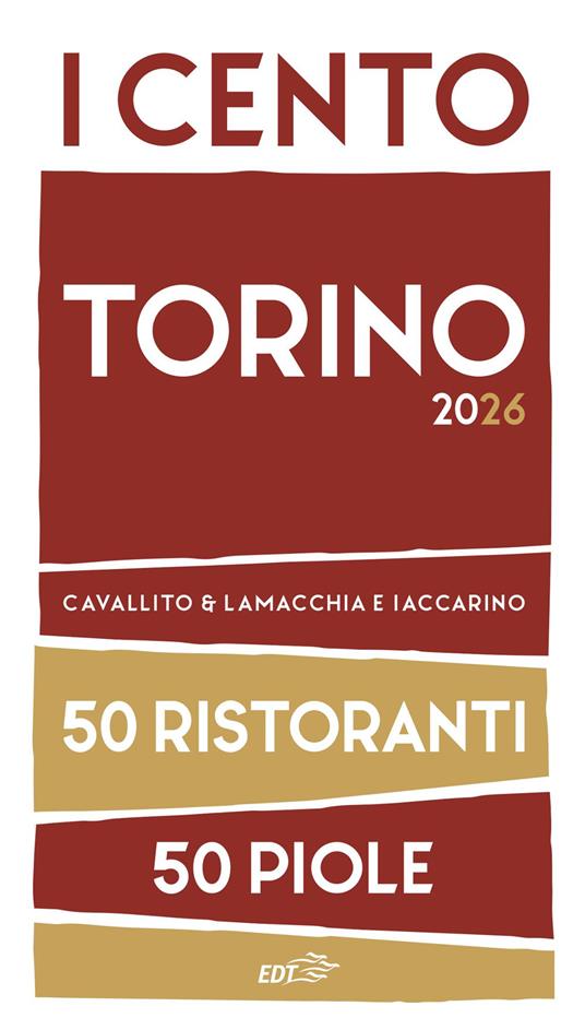 I cento Torino 2026. 50 ristoranti + 50 piole - Stefano Cavallito,Luca Iaccarino,Alessandro Lamacchia - copertina