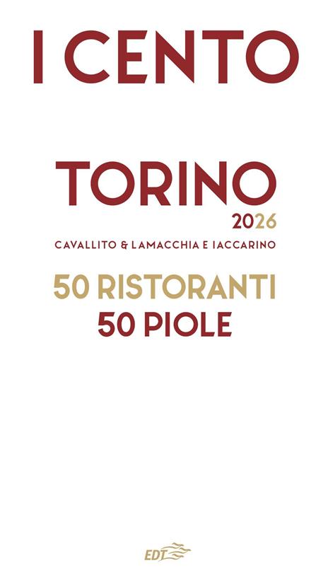 I cento Torino 2026. 50 ristoranti + 50 piole - Stefano Cavallito,Luca Iaccarino,Alessandro Lamacchia - 2