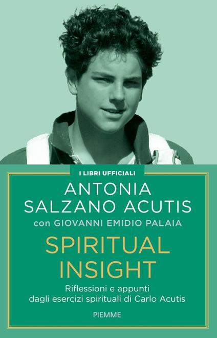 Spiritual insight. Riflessioni e appunti dagli esercizi spirituali di Carlo Acutis - Antonia Salzano Acutis,Giovanni Emidio Palaia - copertina