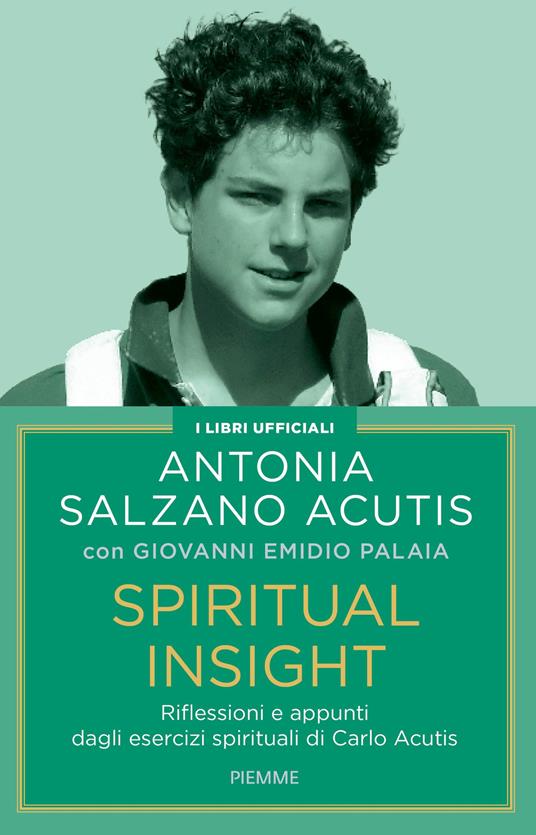 Spiritual insight. Riflessioni e appunti dagli esercizi spirituali di Carlo Acutis - Antonia Salzano Acutis,Giovanni Emidio Palaia - copertina