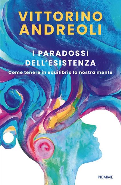 I paradossi dell'esistenza. Come tenere in equilibrio la nostra mente - Vittorino Andreoli - copertina
