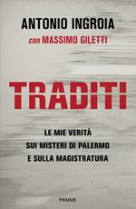 Traditi. Le mie verità sui misteri di Palermo e sulla Magistratura