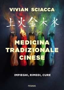 Medicina tradizionale cinese. Impieghi, rimedi, cure