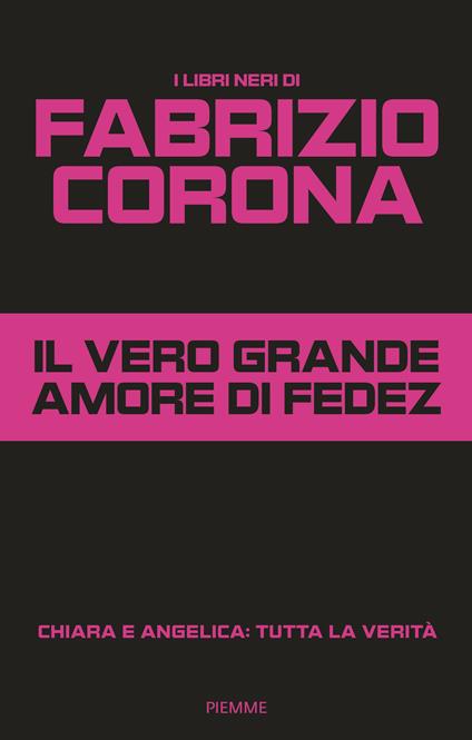 Il vero grande amore di Fedez. Chiara e Angelica: tutta la verità - Fabrizio Corona - copertina