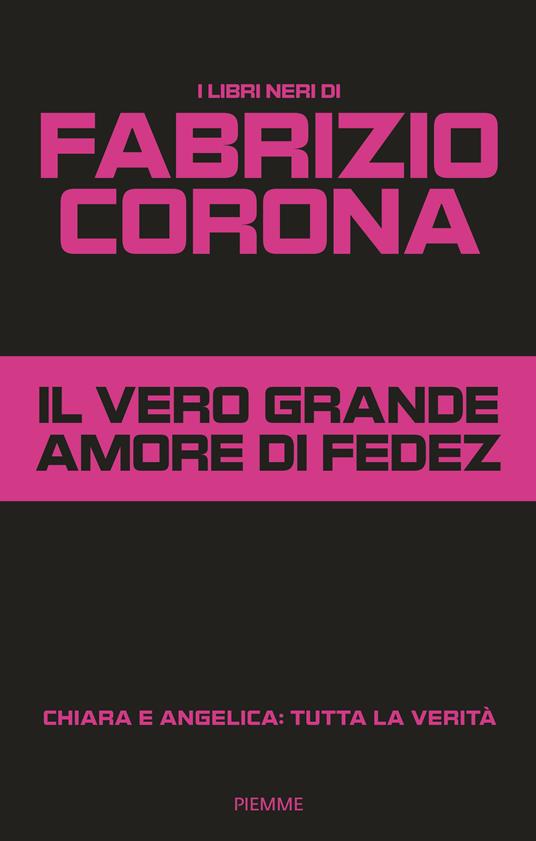 Il vero grande amore di Fedez. Chiara e Angelica: tutta la verità - Fabrizio Corona - copertina