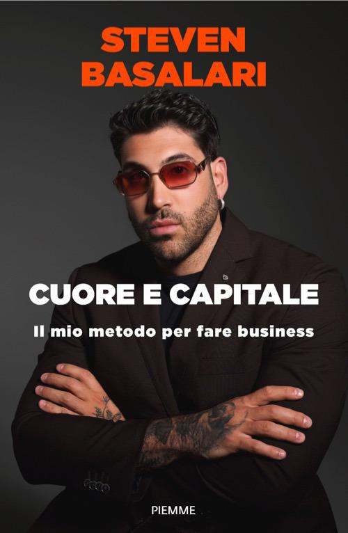 Cuore e capitale. Il mio metodo per fare business - Steven Basalari - copertina