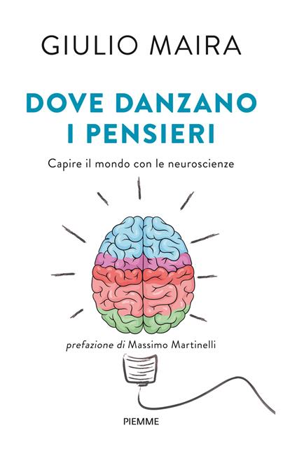 Dove danzano i pensieri. Capire il mondo con le neuroscienze - Giulio Maira - copertina