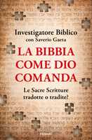 Libro La Bibbia come Dio comanda. Le Sacre Scritture tradotte o tradite? Investigatore Biblico Saverio Gaeta
