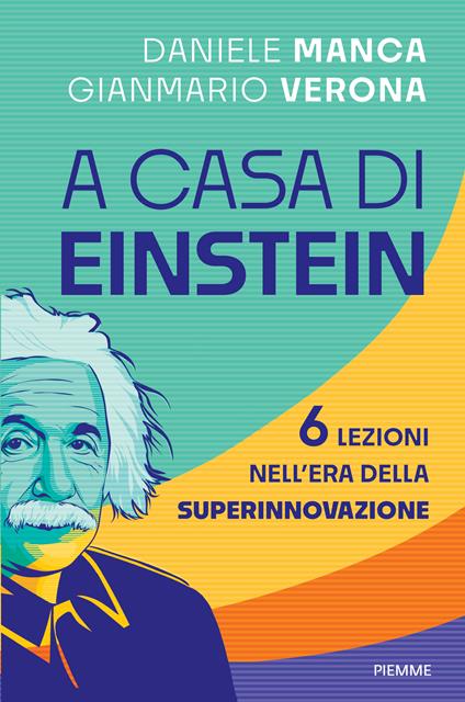 A casa di Einstein. 6 lezioni nell'era della Superinnovazione - Daniele Manca,Gianmario Verona - copertina