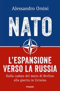 Libro NATO. L'espansione verso la Russia. Dalla caduta del muro di Berlino alla guerra in Ucraina Alessandro Orsini