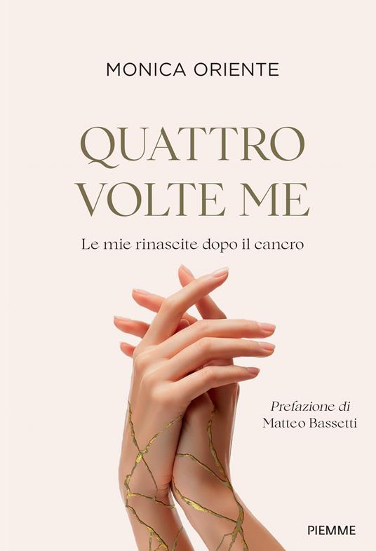 Quattro volte me. Le mie rinascite dopo il cancro - Monica Oriente - copertina