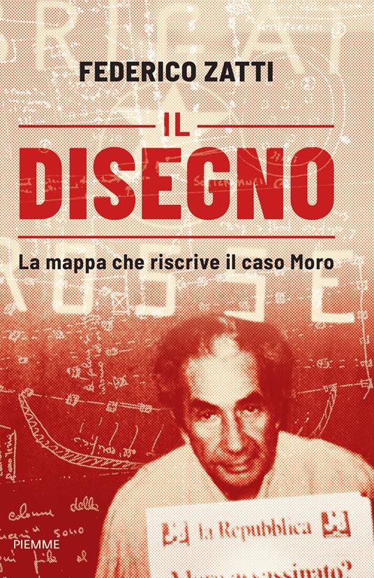 Il disegno. La mappa che riscrive il caso Moro - Federico Zatti - copertina