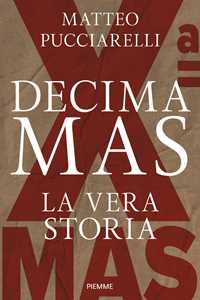 Libro Decima MAS. La vera storia Matteo Pucciarelli