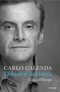 Libro Difendere la libertà. L'ora dell'Europa Carlo Calenda