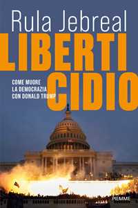Libro Liberticidio. Come muore la democrazia con Donald Trump Rula Jebreal