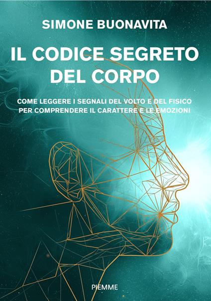 Il codice segreto del corpo. Come leggere i segnali del volto e del fisico per comprendere il carattere e le emozioni - Simone Buonavita - copertina