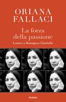 Libro La forza della passione. Lettere a Monsignor Fisichella Oriana Fallaci Rino Fisichella