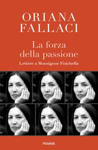 Libro La forza della passione. Lettere a Monsignor Fisichella Oriana Fallaci Rino Fisichella