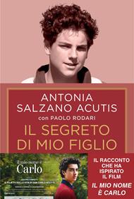 Il segreto di mio figlio. Come Carlo Acutis è diventato santo. Ediz. tie-in