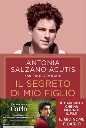 Libro Il segreto di mio figlio. Come Carlo Acutis è diventato santo. Ediz. tie-in Antonia Salzano Acutis Paolo Rodari