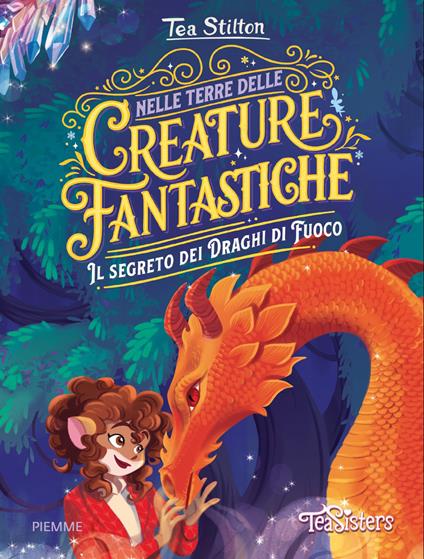 Il segreto dei draghi di fuoco. Nelle terre delle creature fantastiche - Tea Stilton - copertina
