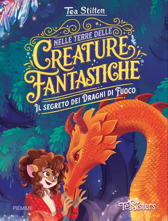 Il segreto dei draghi di fuoco. Nelle terre delle creature fantastiche - Tea Stilton - copertina