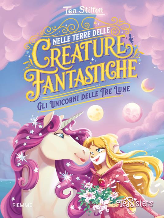 Gli Unicorni delle Tre Lune. Nelle terre delle creature fantastiche - Tea Stilton - copertina