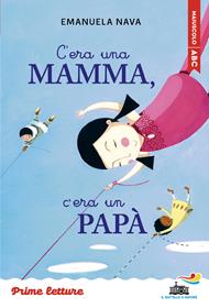 C'era una mamma, c'era un papà... Stampatello maiuscolo. Ediz. ad alta leggibilità