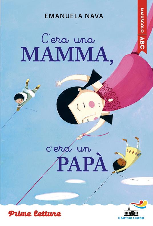 C'era una mamma, c'era un papà... Stampatello maiuscolo. Ediz. ad alta leggibilità - Emanuela Nava - copertina