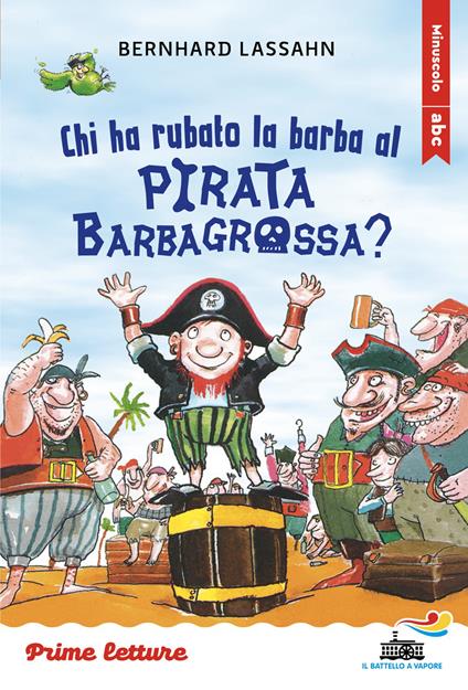 Chi ha rubato la barba al pirata Barbagrossa? Stampatello minuscolo a leggibilità facilitata. Ediz. a colori - Bernhard Lassahn - copertina