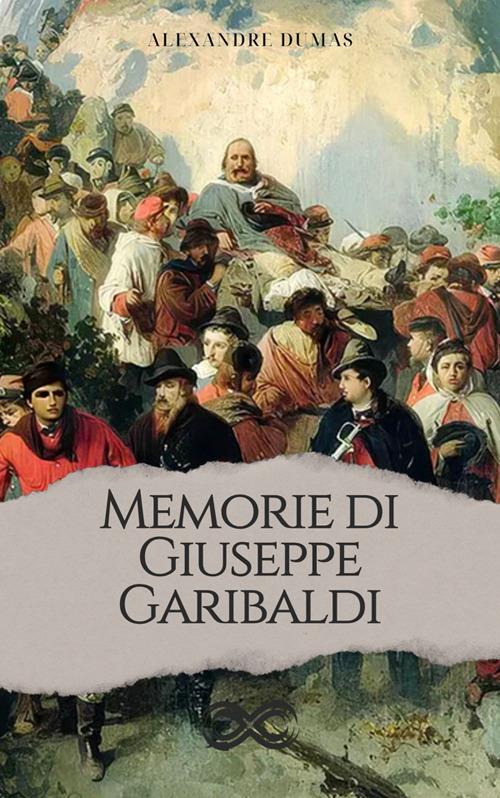 Memorie di Giuseppe Garibaldi - Alexandre Dumas - ebook