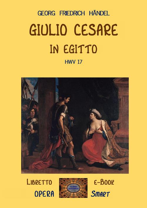 Giulio Cesare in Egitto. Con Musica a stampa - Georg Friedrich Händel,Dino Finetti - ebook