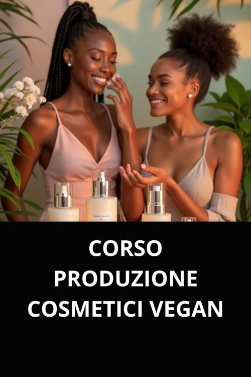 Corso produzione cosmetici vegan - Marcel Souza - ebook